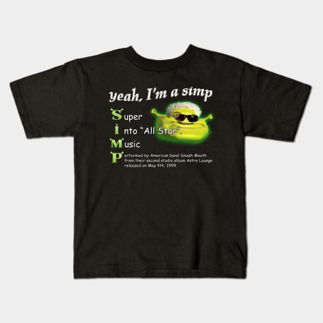 Yeah Im a SIMP Shrek Smash Mouth All Star Meme Kids T-Shirt by swankyswamprat